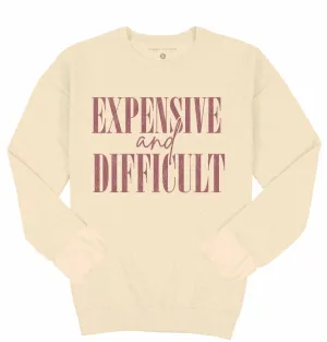 'Expensive And Difficult' Crewneck Pullover by Simply Southern